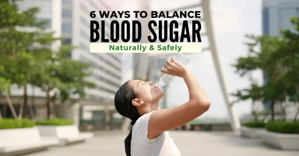 Woman drinking water with overlay text “6 ways to balance blood sugar naturally”, representing healthy habits, hydration, glucose control, and natural methods to support blood sugar levels.